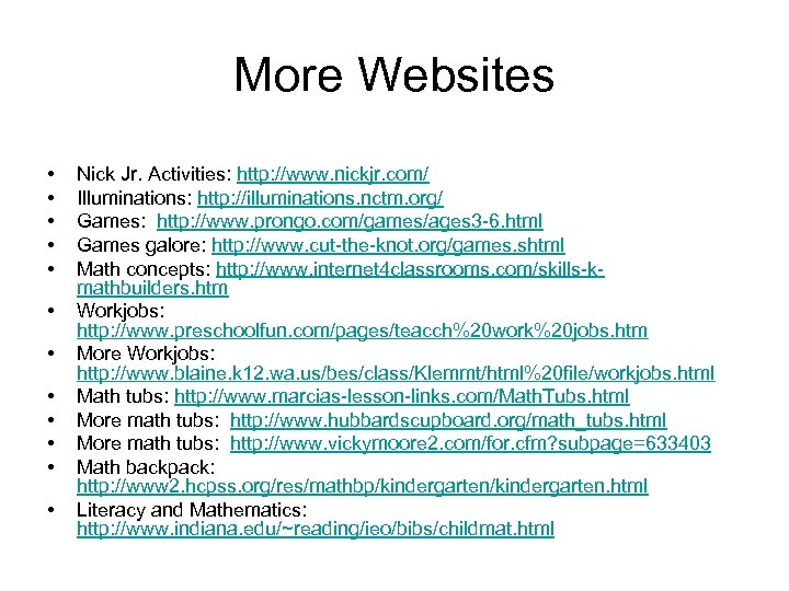 More Websites • • • Nick Jr. Activities: http: //www. nickjr. com/ Illuminations: http: