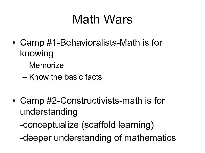 Math Wars • Camp #1 -Behavioralists-Math is for knowing – Memorize – Know the