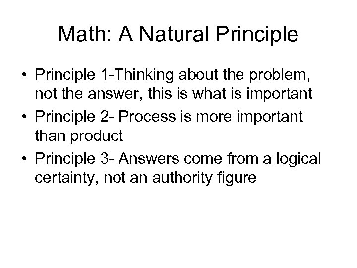 Math: A Natural Principle • Principle 1 -Thinking about the problem, not the answer,