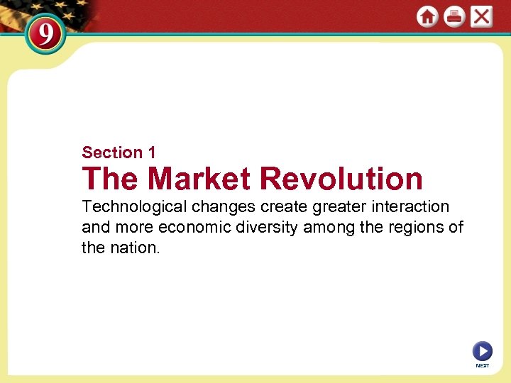 Section 1 The Market Revolution Technological changes create greater interaction and more economic diversity