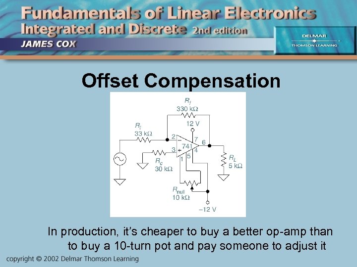 Offset Compensation In production, it’s cheaper to buy a better op-amp than to buy