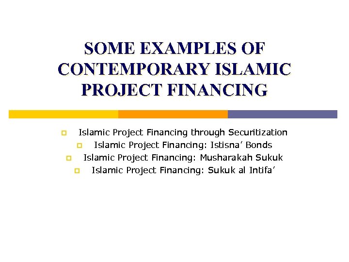 SOME EXAMPLES OF CONTEMPORARY ISLAMIC PROJECT FINANCING Islamic Project Financing through Securitization p Islamic
