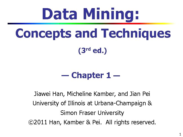 Data Mining: Concepts and Techniques (3 rd ed. ) — Chapter 1 — Jiawei