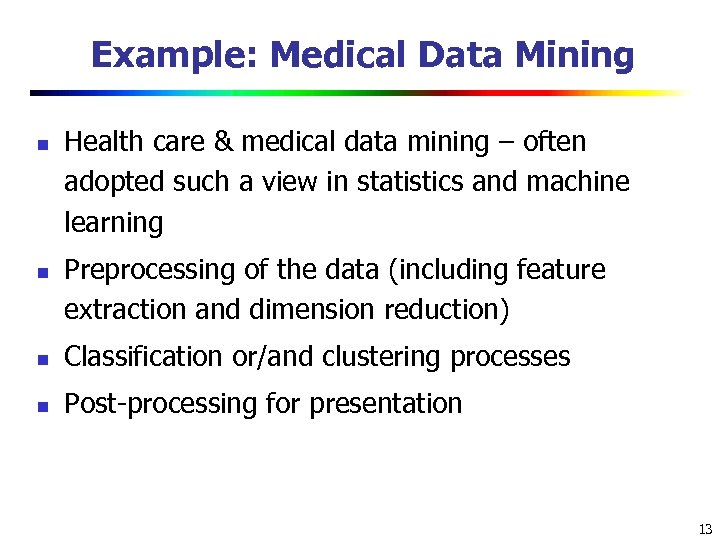 Example: Medical Data Mining n n Health care & medical data mining – often