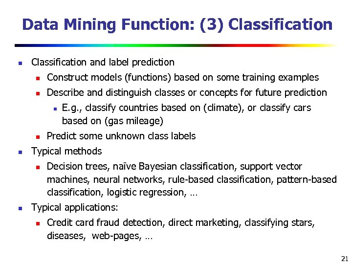 Data Mining Function: (3) Classification n Classification and label prediction n Construct models (functions)