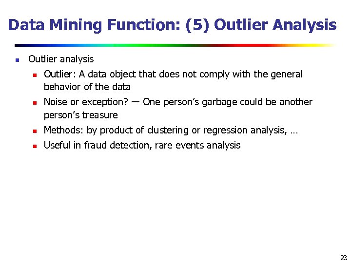 Data Mining Function: (5) Outlier Analysis n Outlier analysis n n Outlier: A data