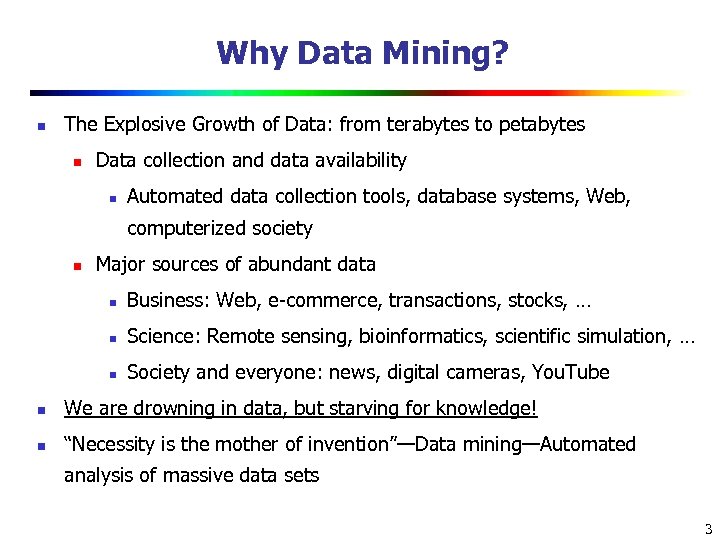 Why Data Mining? n The Explosive Growth of Data: from terabytes to petabytes n