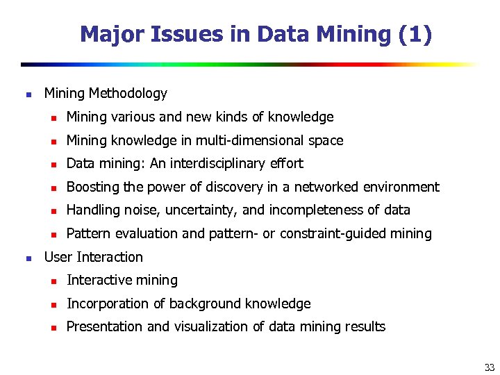 Major Issues in Data Mining (1) n Mining Methodology n n Mining knowledge in