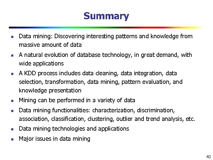 Summary n n n Data mining: Discovering interesting patterns and knowledge from massive amount