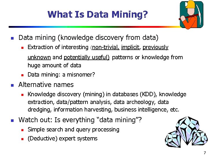 What Is Data Mining? n Data mining (knowledge discovery from data) n Extraction of