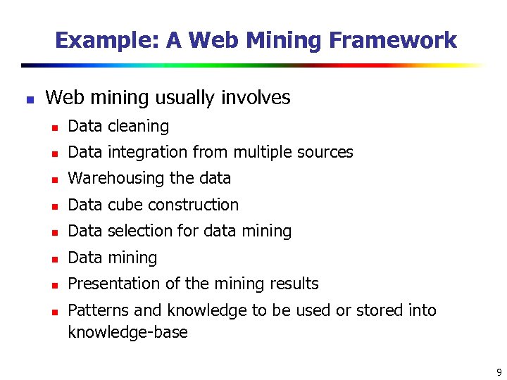 Example: A Web Mining Framework n Web mining usually involves n Data cleaning n