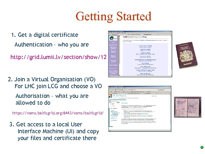 Getting Started 1. Get a digital certificate Authentication – who you are http: //grid.