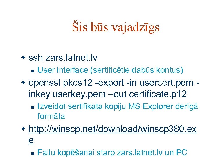 Šis būs vajadzīgs w ssh zars. latnet. lv n User interface (sertificētie dabūs kontus)