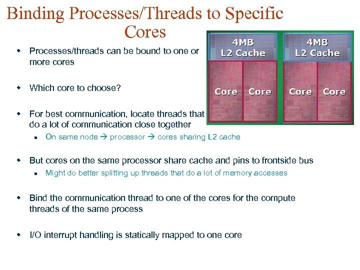 Binding Processes/Threads to Specific Cores w Processes/threads can be bound to one or more