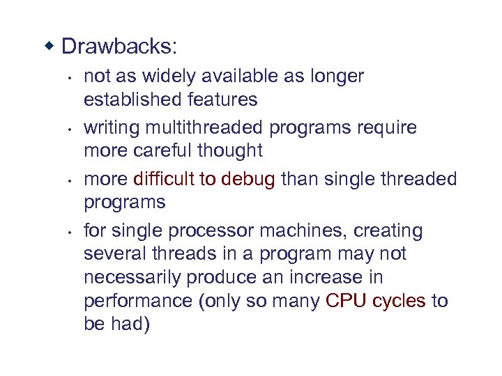 w Drawbacks: • • not as widely available as longer established features writing multithreaded
