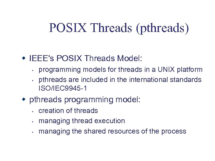 POSIX Threads (pthreads) w IEEE's POSIX Threads Model: • • programming models for threads