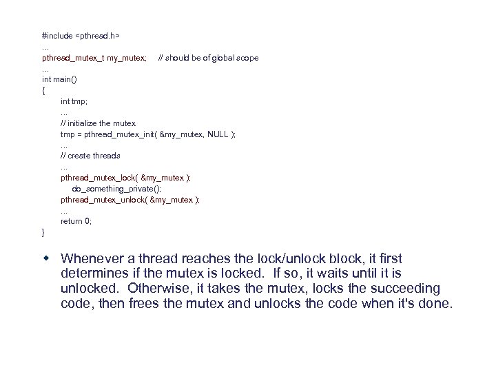 #include <pthread. h>. . . pthread_mutex_t my_mutex; // should be of global scope. .