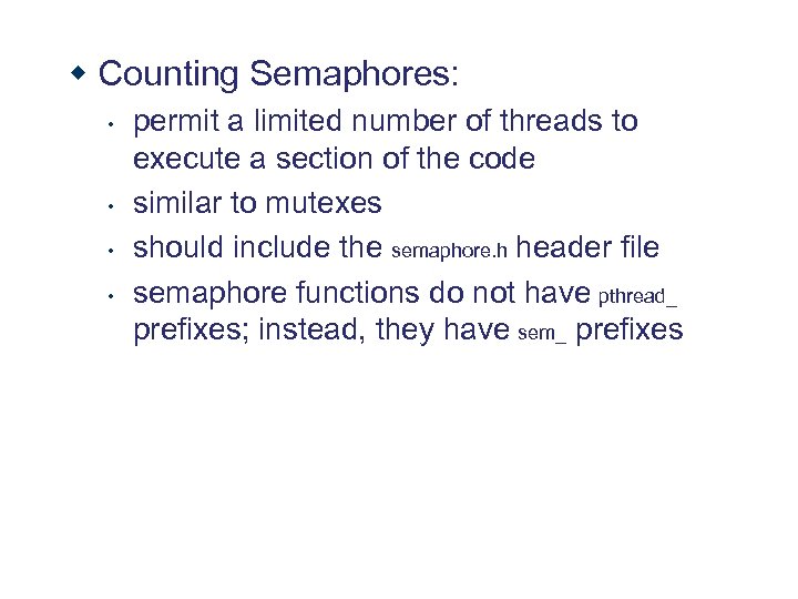 w Counting Semaphores: • • permit a limited number of threads to execute a