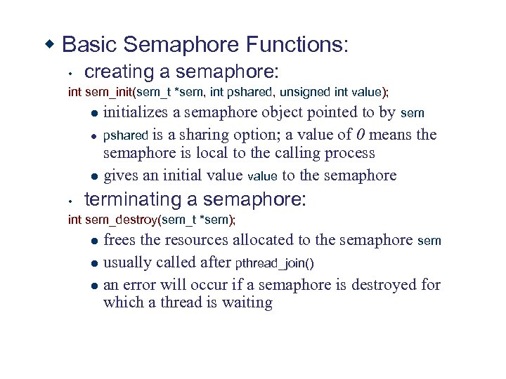 w Basic Semaphore Functions: • creating a semaphore: int sem_init(sem_t *sem, int pshared, unsigned