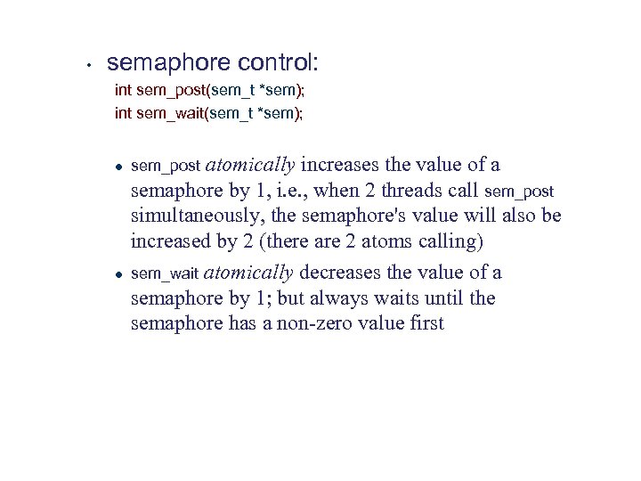  • semaphore control: int sem_post(sem_t *sem); int sem_wait(sem_t *sem); l l atomically increases