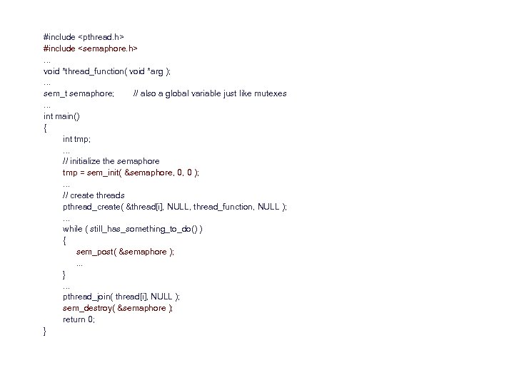 #include <pthread. h> #include <semaphore. h>. . . void *thread_function( void *arg ); .