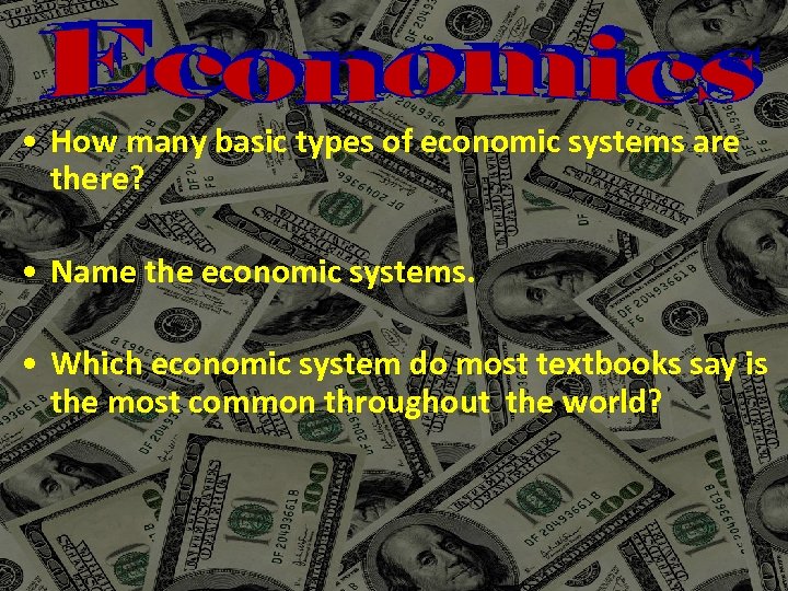  • How many basic types of economic systems are there? • Name the