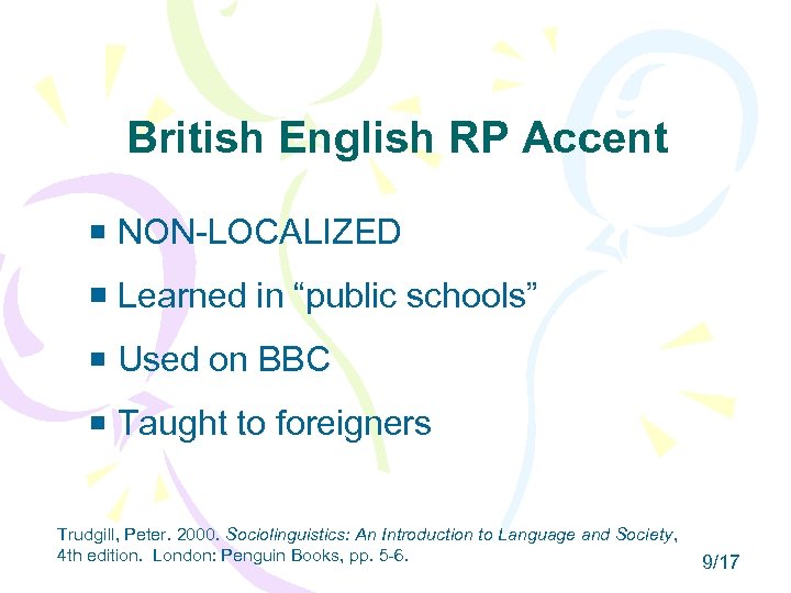 British English RP Accent NON-LOCALIZED Learned in “public schools” Used on BBC Taught to