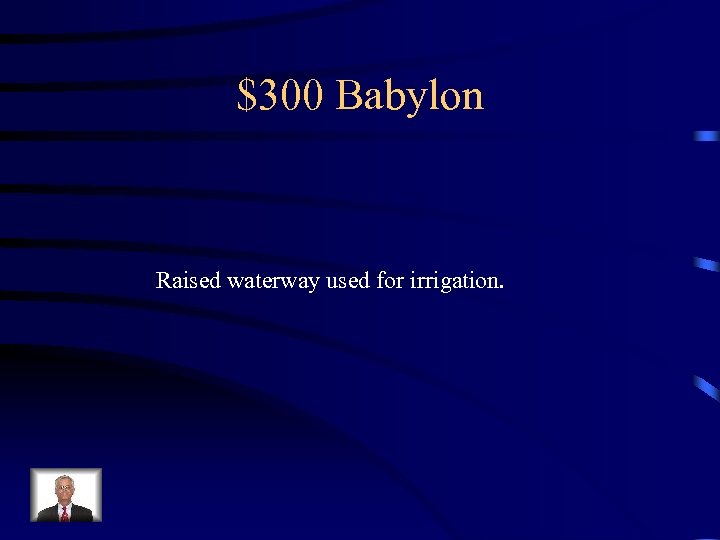 $300 Babylon Raised waterway used for irrigation. 
