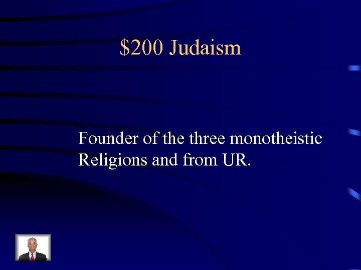$200 Judaism Founder of the three monotheistic Religions and from UR. 
