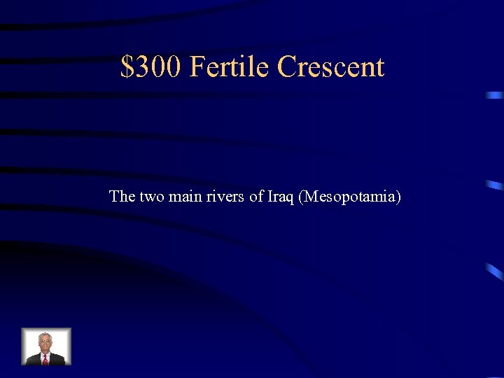 $300 Fertile Crescent The two main rivers of Iraq (Mesopotamia) 