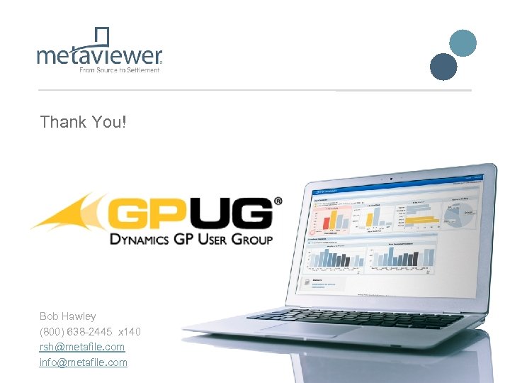 Thank You! Bob Hawley (800) 638 -2445 x 140 rsh@metafile. com info@metafile. com 