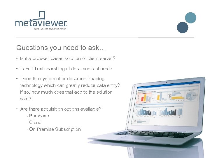 Questions you need to ask… • Is it a browser-based solution or client-server? •