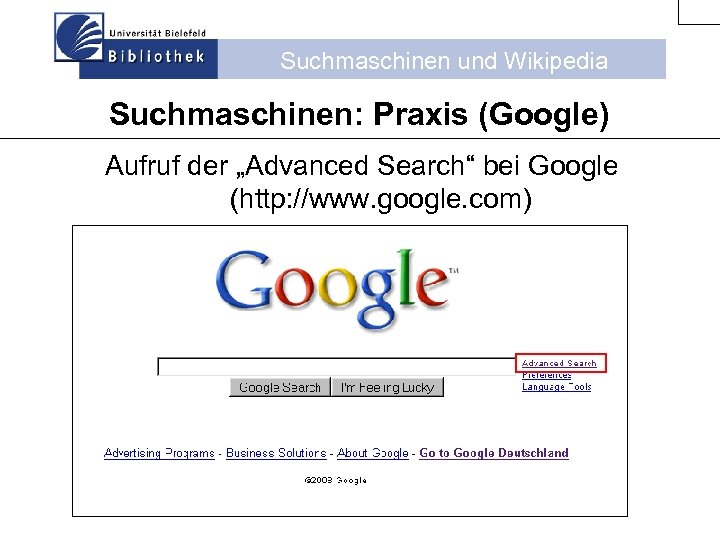 Suchmaschinen und Wikipedia Suchmaschinen: Praxis (Google) Aufruf der „Advanced Search“ bei Google (http: //www.