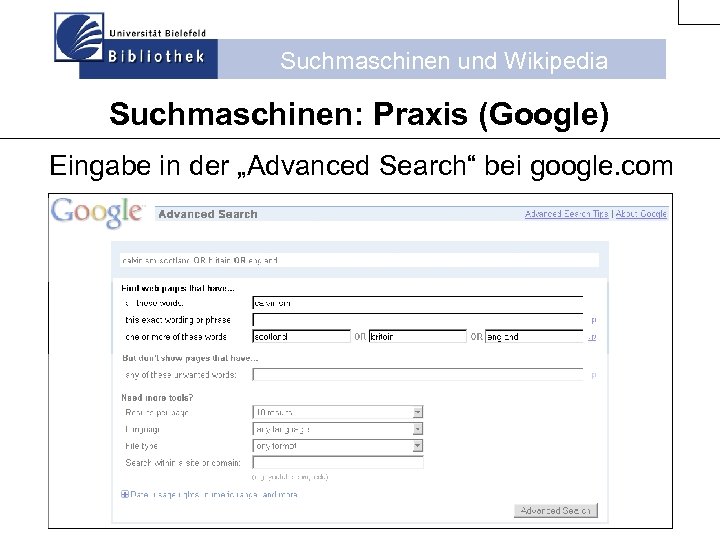 Suchmaschinen und Wikipedia Suchmaschinen: Praxis (Google) Eingabe in der „Advanced Search“ bei google. com
