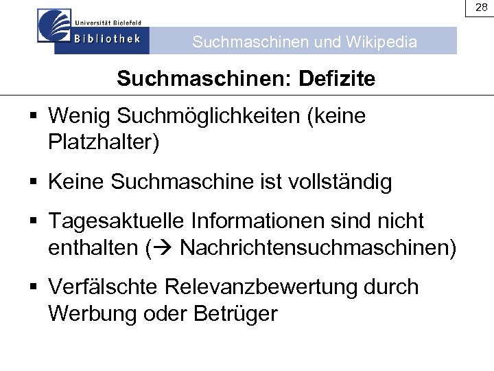 28 Suchmaschinen und Wikipedia Suchmaschinen: Defizite § Wenig Suchmöglichkeiten (keine Platzhalter) § Keine Suchmaschine