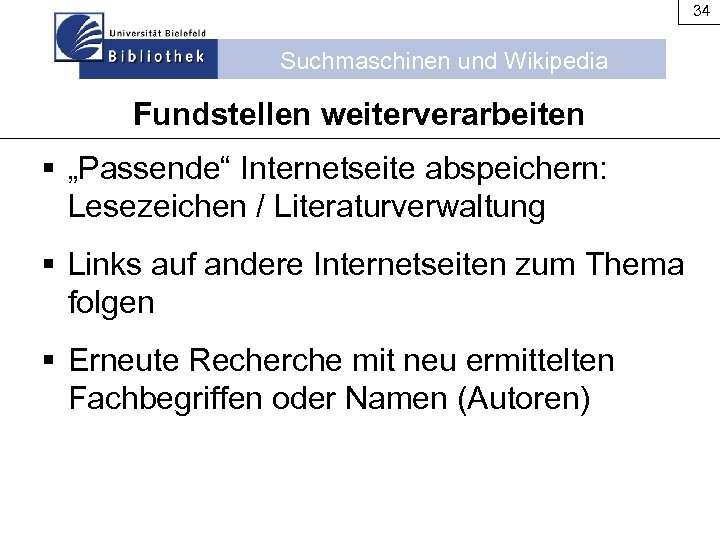 34 Suchmaschinen und Wikipedia Fundstellen weiterverarbeiten § „Passende“ Internetseite abspeichern: Lesezeichen / Literaturverwaltung §