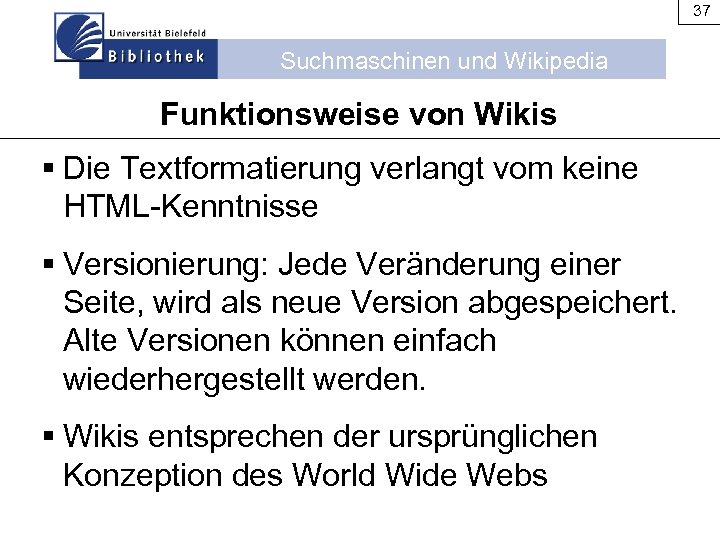 37 Suchmaschinen und Wikipedia Funktionsweise von Wikis § Die Textformatierung verlangt vom keine HTML-Kenntnisse