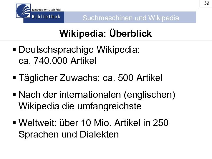 39 Suchmaschinen und Wikipedia: Überblick § Deutschsprachige Wikipedia: ca. 740. 000 Artikel § Täglicher