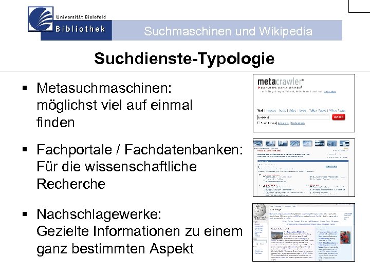 Suchmaschinen und Wikipedia Suchdienste-Typologie § Metasuchmaschinen: möglichst viel auf einmal finden § Fachportale /