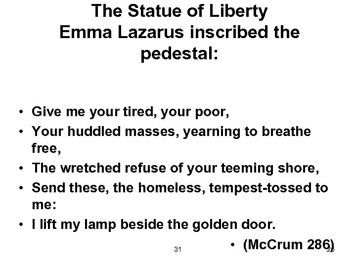 The Statue of Liberty Emma Lazarus inscribed the pedestal: • Give me your tired,