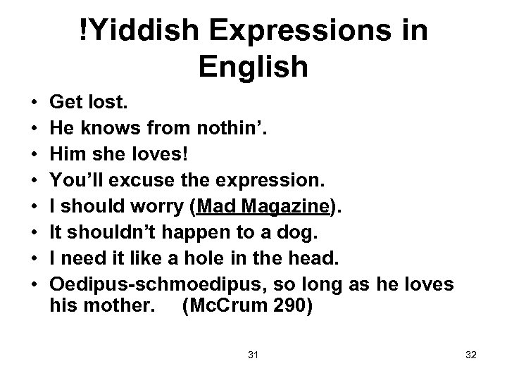 !Yiddish Expressions in English • • Get lost. He knows from nothin’. Him she