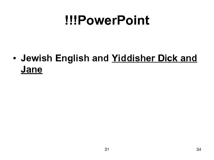 !!!Power. Point • Jewish English and Yiddisher Dick and Jane 31 34 