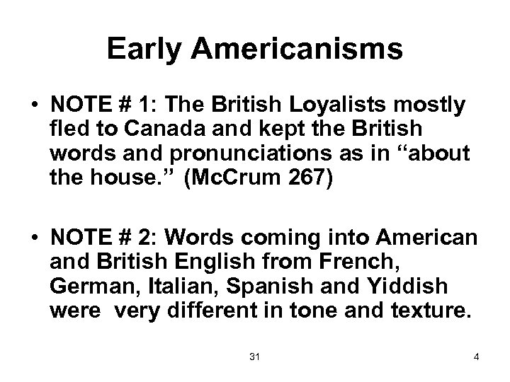 Early Americanisms • NOTE # 1: The British Loyalists mostly fled to Canada and