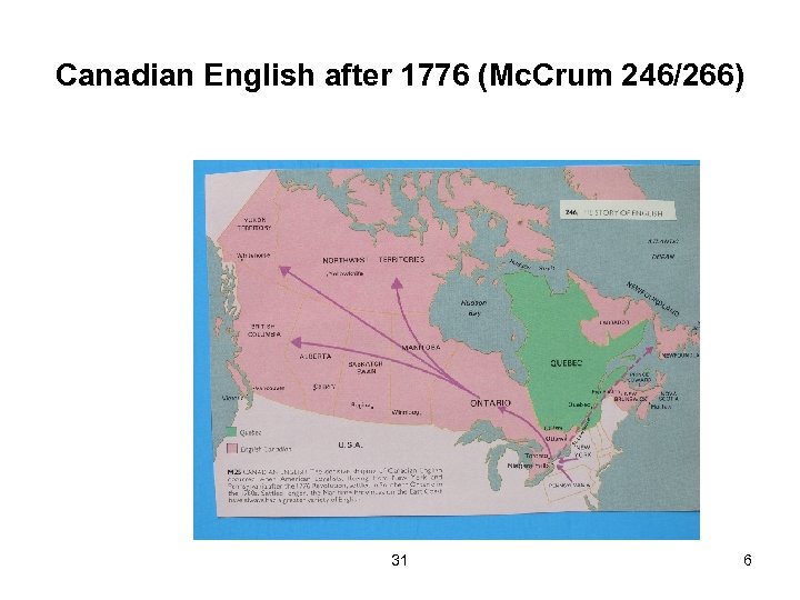 Canadian English after 1776 (Mc. Crum 246/266) 31 6 