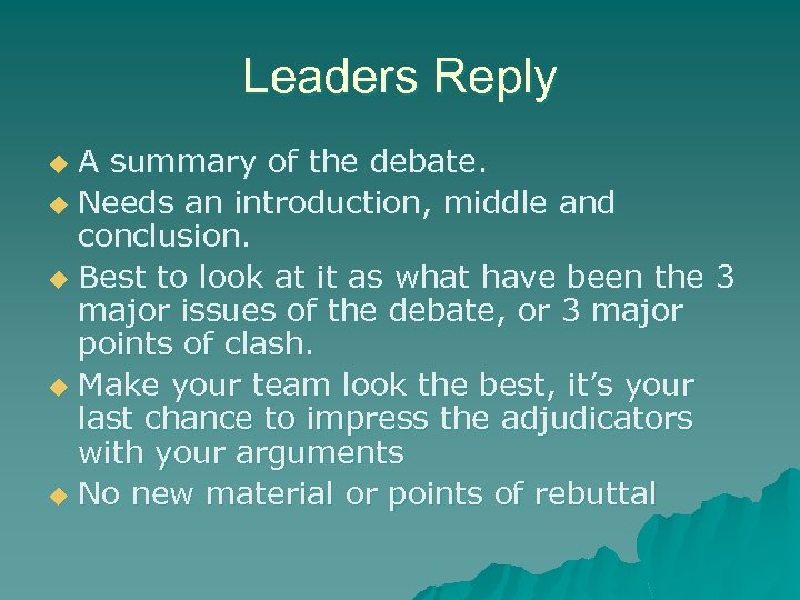 Leaders Reply A summary of the debate. u Needs an introduction, middle and conclusion.