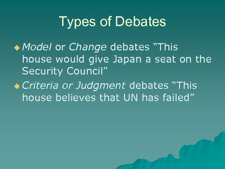 Types of Debates u Model or Change debates “This house would give Japan a