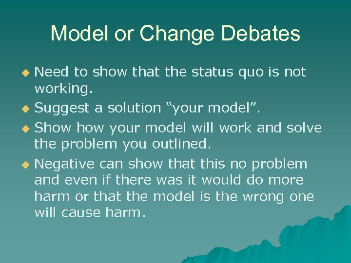 Model or Change Debates Need to show that the status quo is not working.