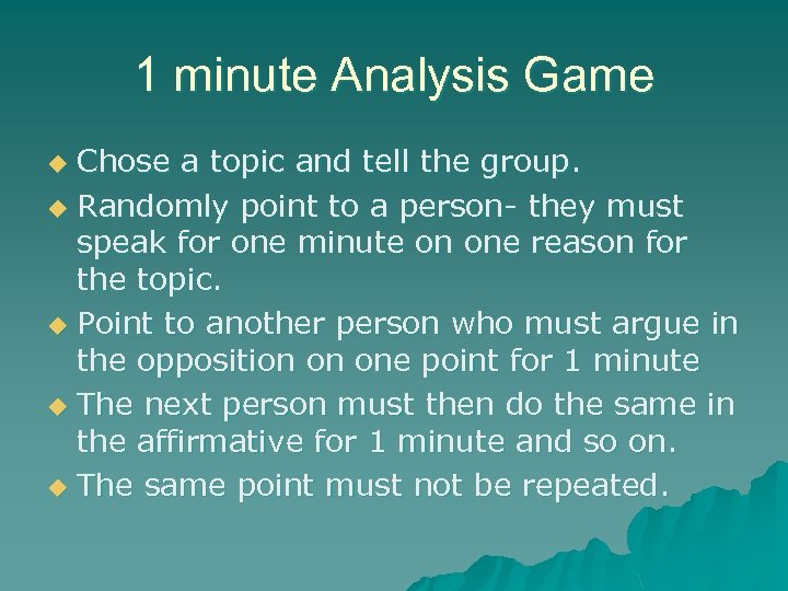 1 minute Analysis Game Chose a topic and tell the group. u Randomly point