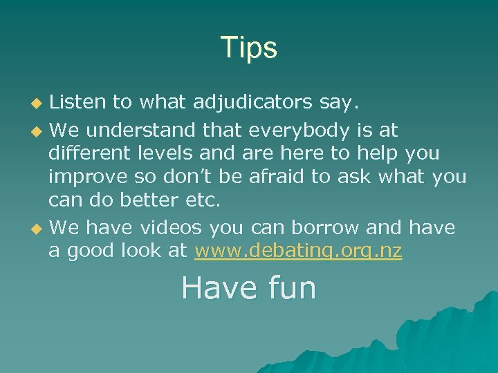 Tips Listen to what adjudicators say. u We understand that everybody is at different