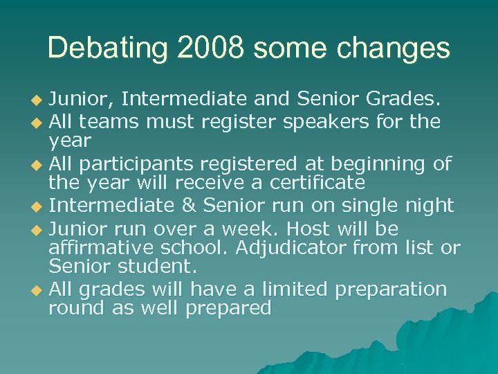 Debating 2008 some changes Junior, Intermediate and Senior Grades. u All teams must register